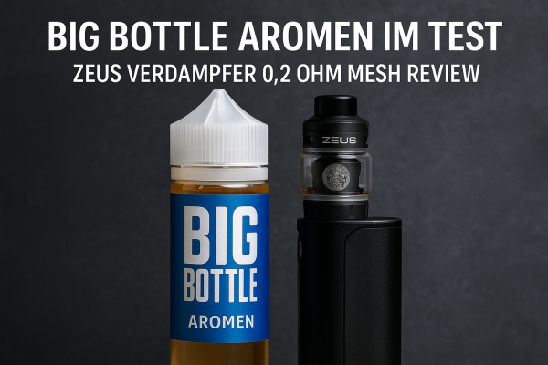Big Bottle Aromen im Test | Zeus Verdampfer 0,2 Ohm Mesh Review - Big Bottle Aromen im Test | Zeus Verdampfer 0,2 Ohm Mesh Review