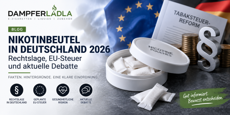 Nikotinbeutel in Deutschland 2026 – Rechtslage, EU-Steuer und aktuelle Debatte - Nikotinbeutel 2026: Rechtslage &amp; EU-Steuer | Dampferlädla